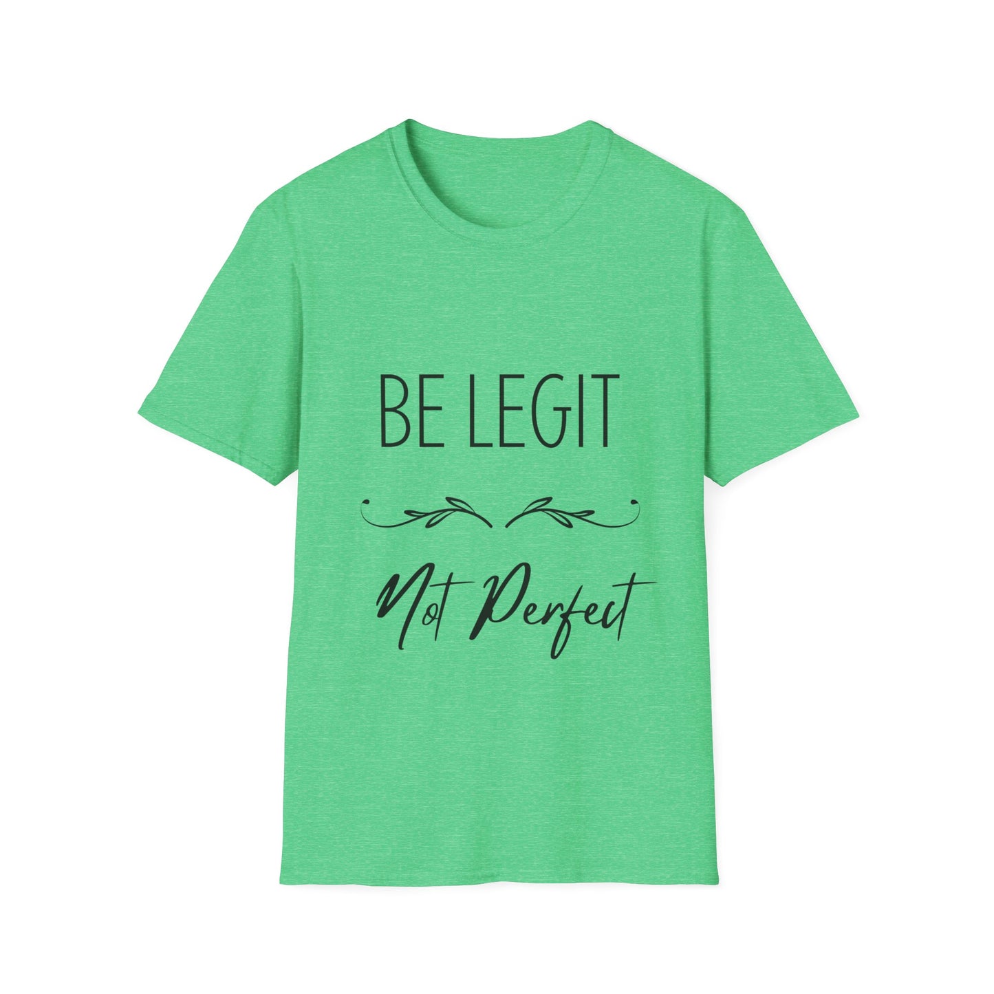 "Be Legit; Not Perfect" Unisex Soft style T-Shirt