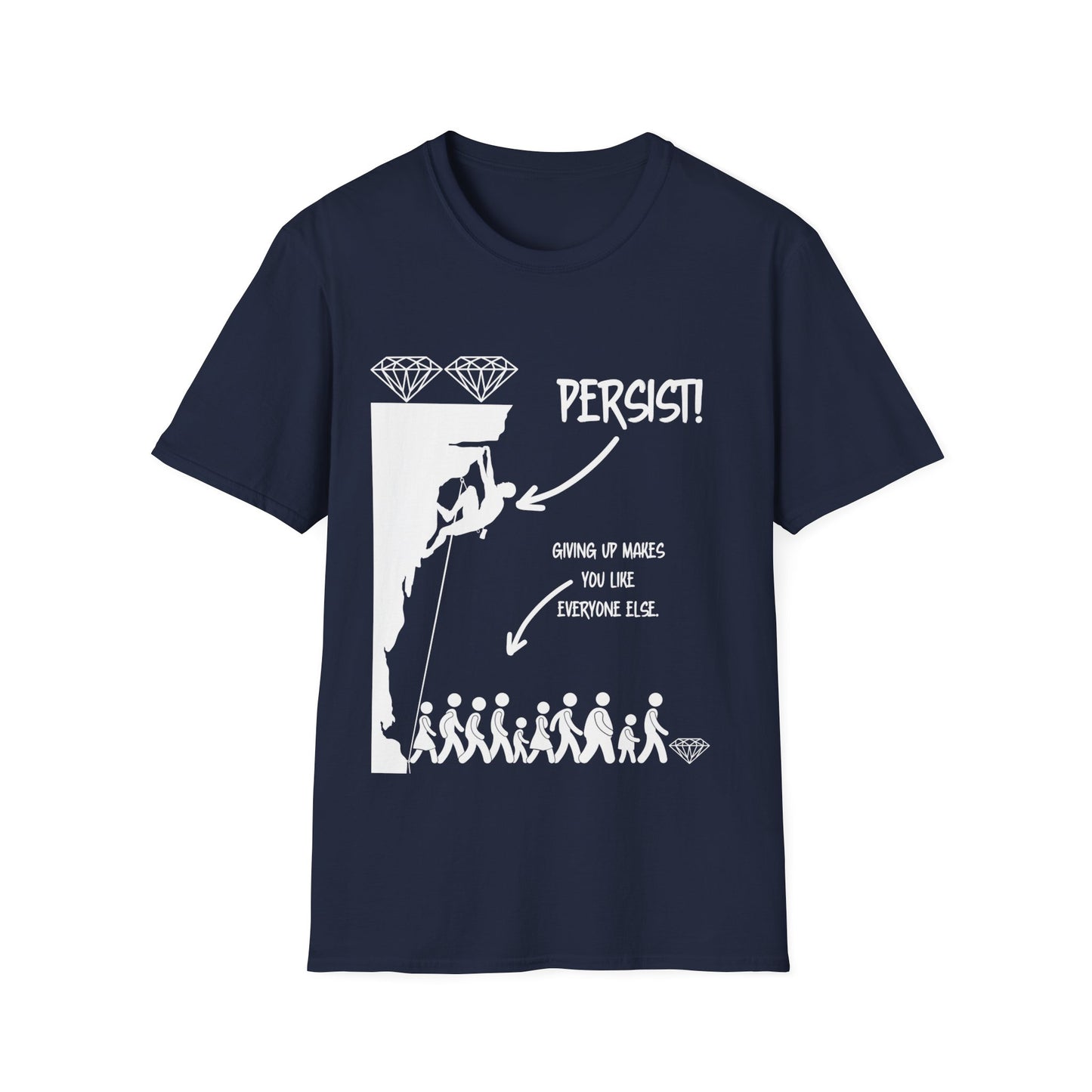 "Persist! Giving Up Makes You Like Everyone Else" Unisex Softstyle T-Shirt