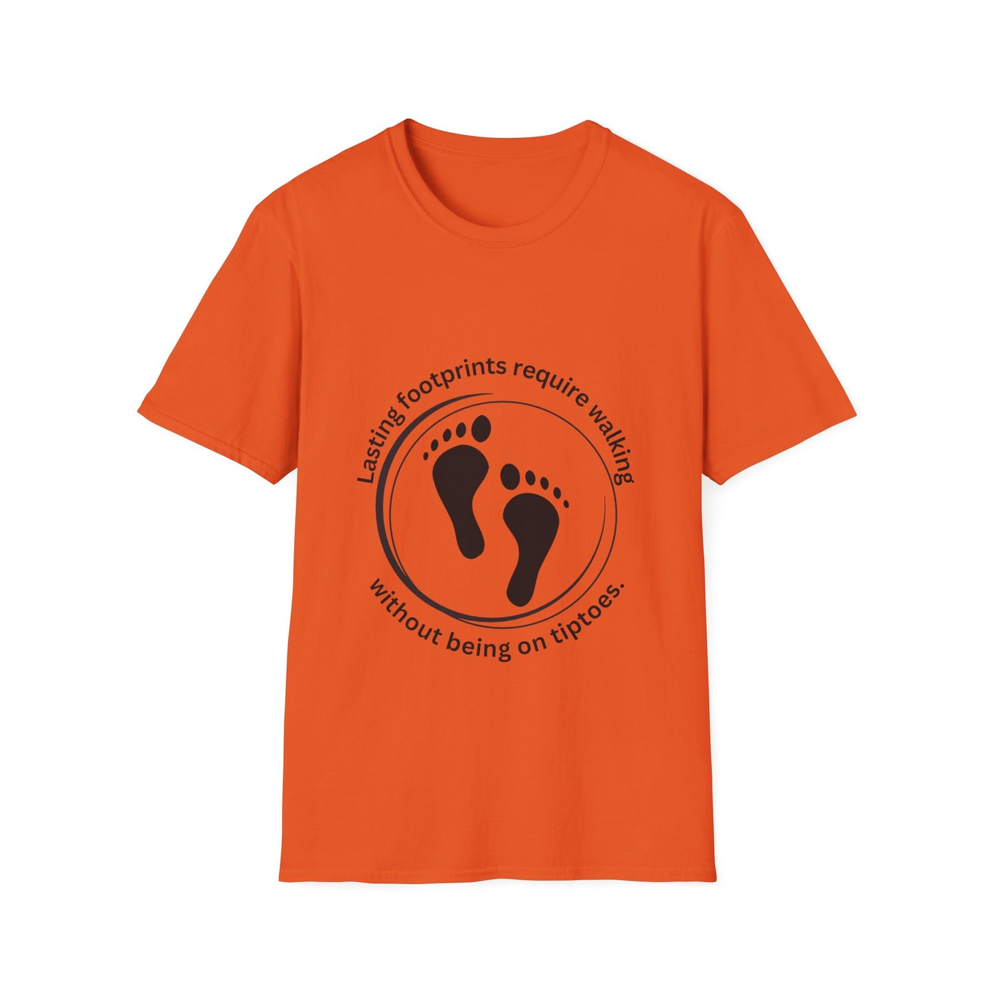 "Lasting Footprints Require Walking Without Being on Tiptoes" Unisex Softstyle T-Shirt