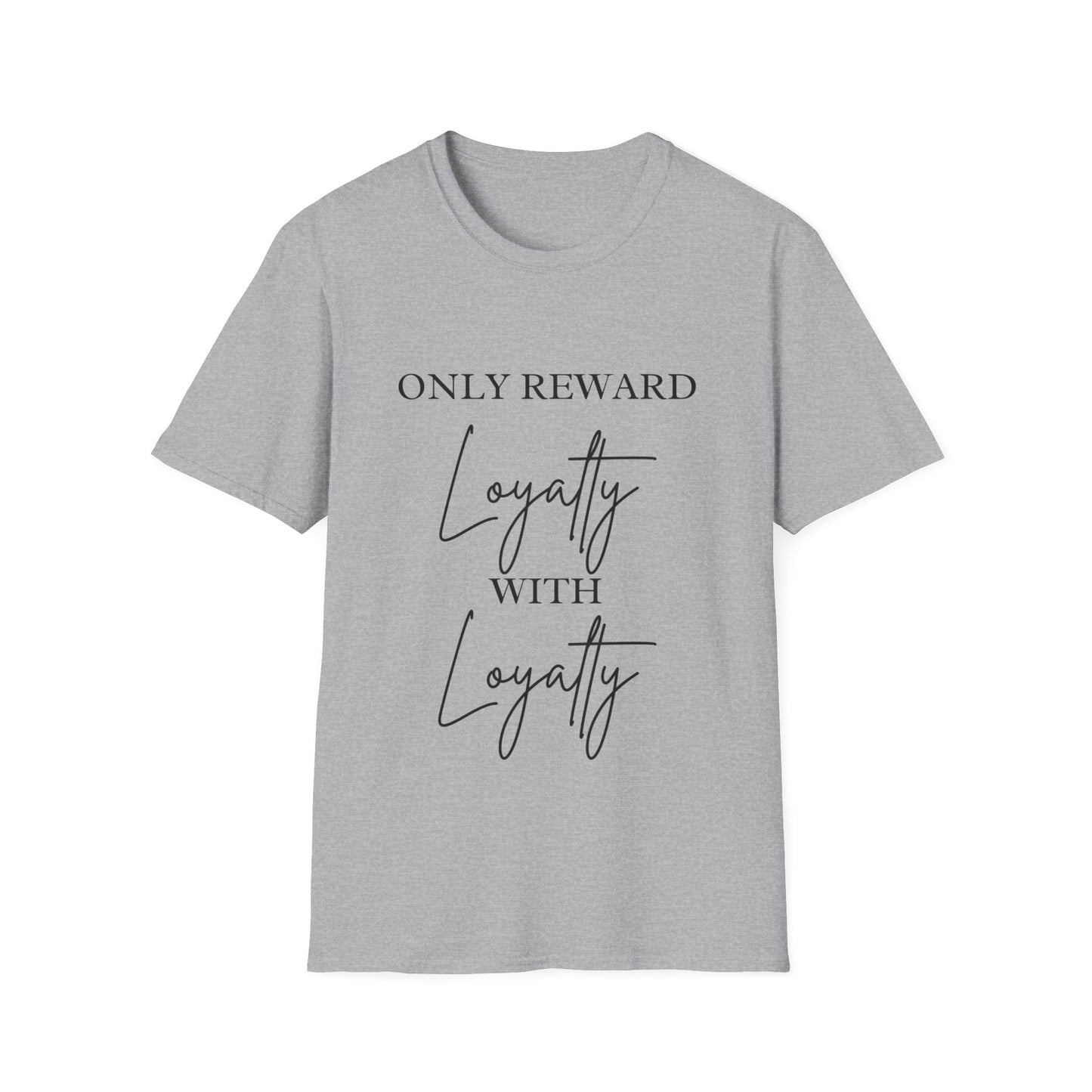 "Only Reward Loyalty with Loyalty" Unisex Softstyle T-Shirt