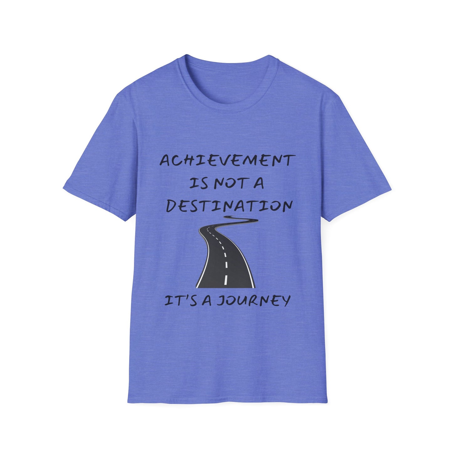 "Achievement Is Not a Destination, It's a Journey" Unisex Soft style T-Shirt.