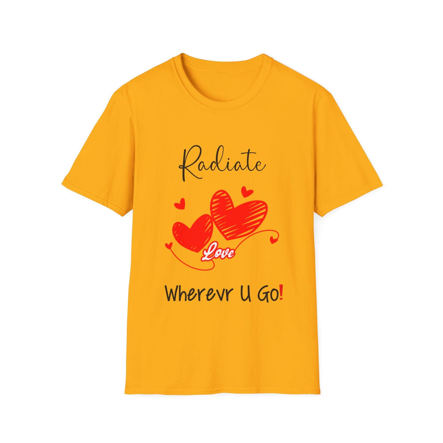 "Radiate Love Wherever You Go" Unisex Soft style T-Shirt