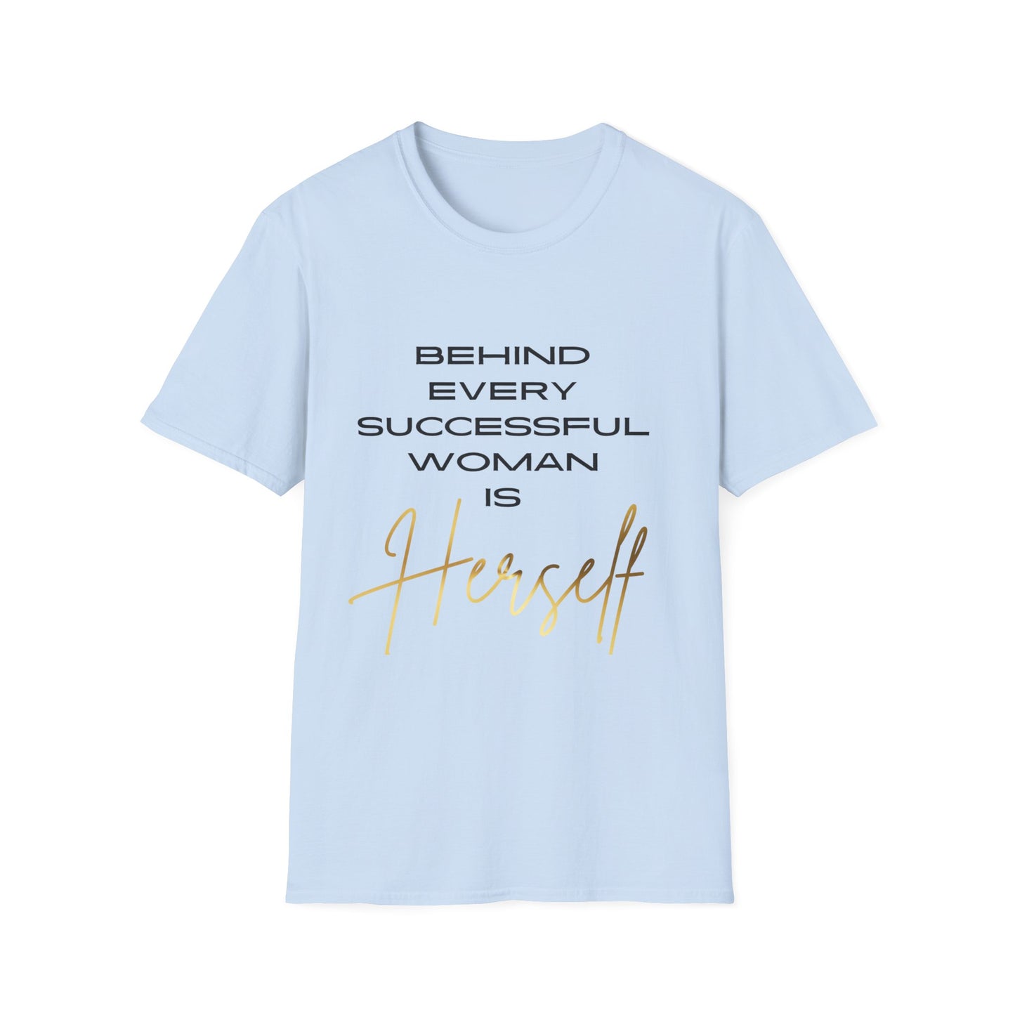 "Behind Every Successful Woman is Herself" Unisex Soft style T-Shirt