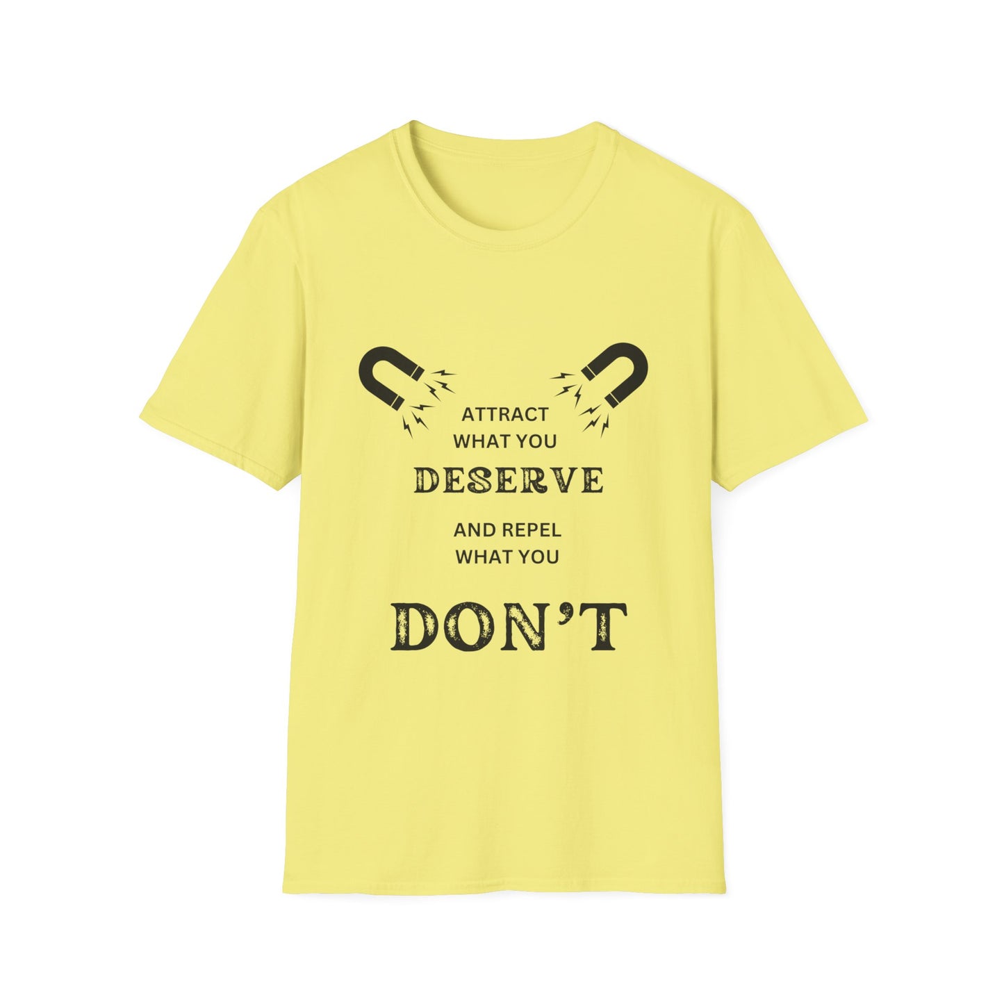 "Attract What You Deserve, and Repel What You Don't" Unisex Soft style T-Shirt