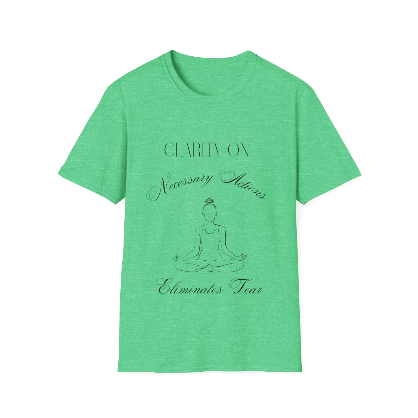 "Clarity on Necessary Actions Eliminates Fear" Unisex Soft style T-Shirt