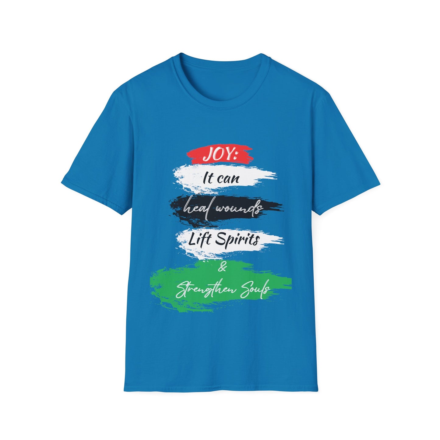 "Joy: It Can Heal Wounds, Lift Spirits & Strengthen Souls" Unisex Softstyle T-Shirt