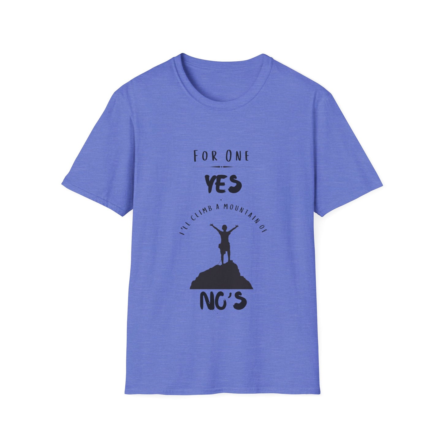 "For One Yes, I'll Climb a Mountain of No's" Unisex Softstyle T-Shirt