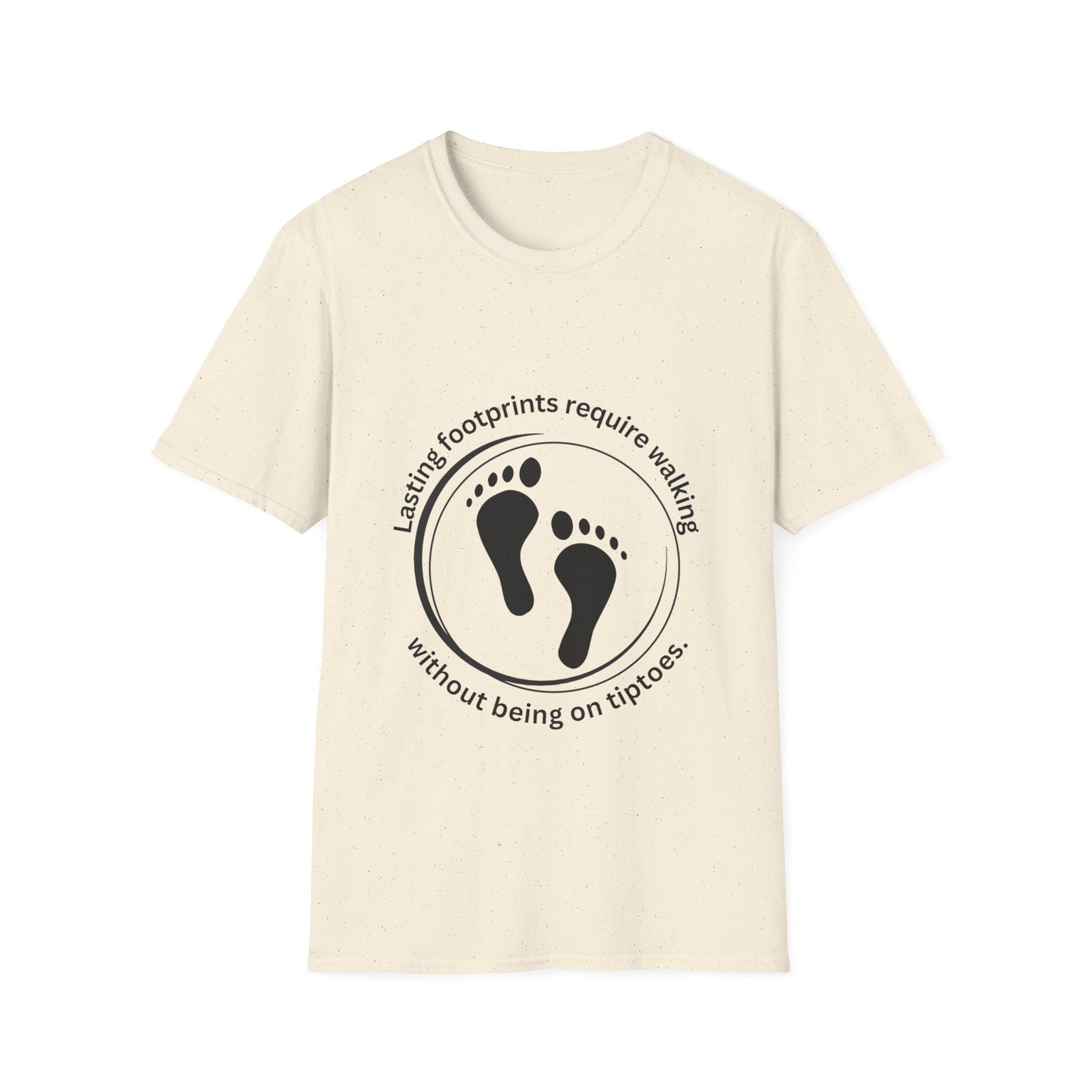 "Lasting Footprints Require Walking Without Being on Tiptoes" Unisex Softstyle T-Shirt