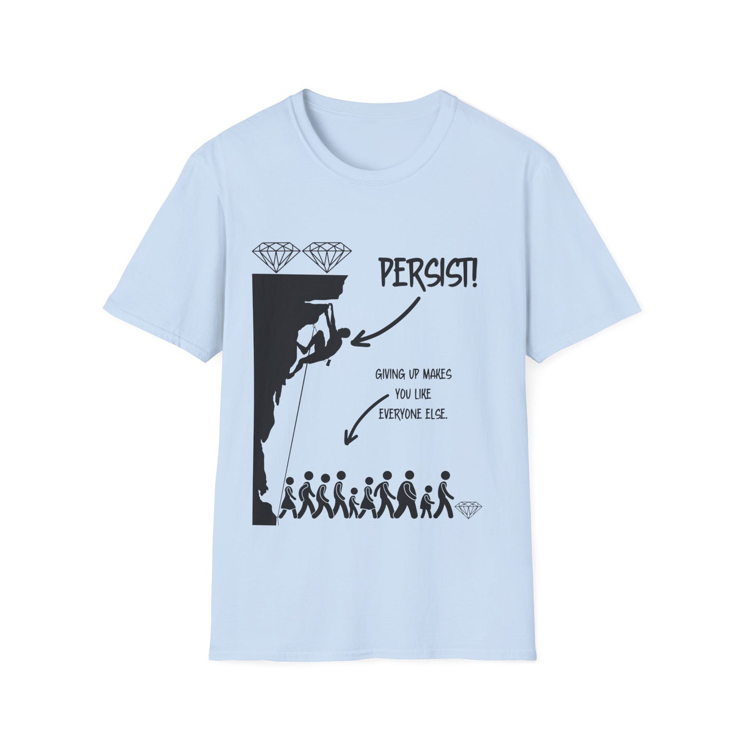 "Persist! Giving Up Makes You Like Everyone Else" Unisex Softstyle T-Shirt