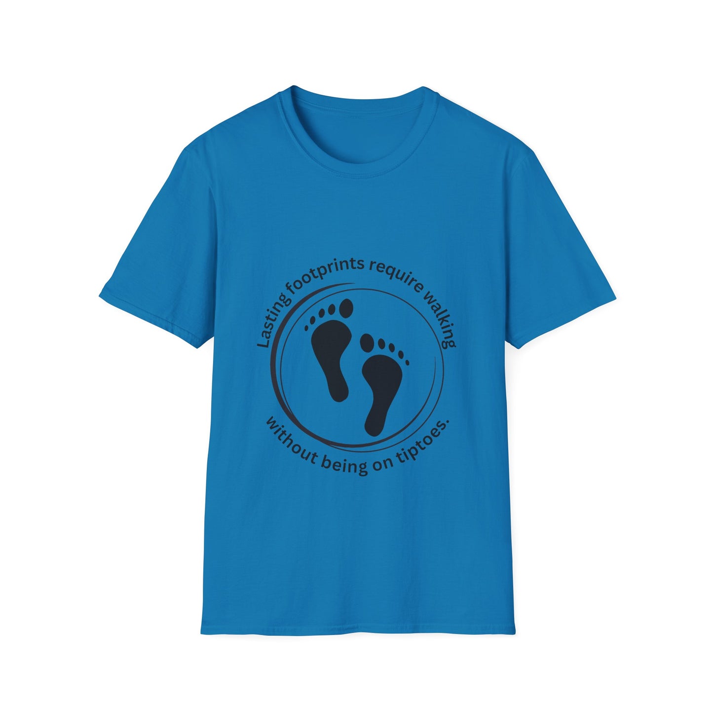 "Lasting Footprints Require Walking Without Being on Tiptoes" Unisex Softstyle T-Shirt