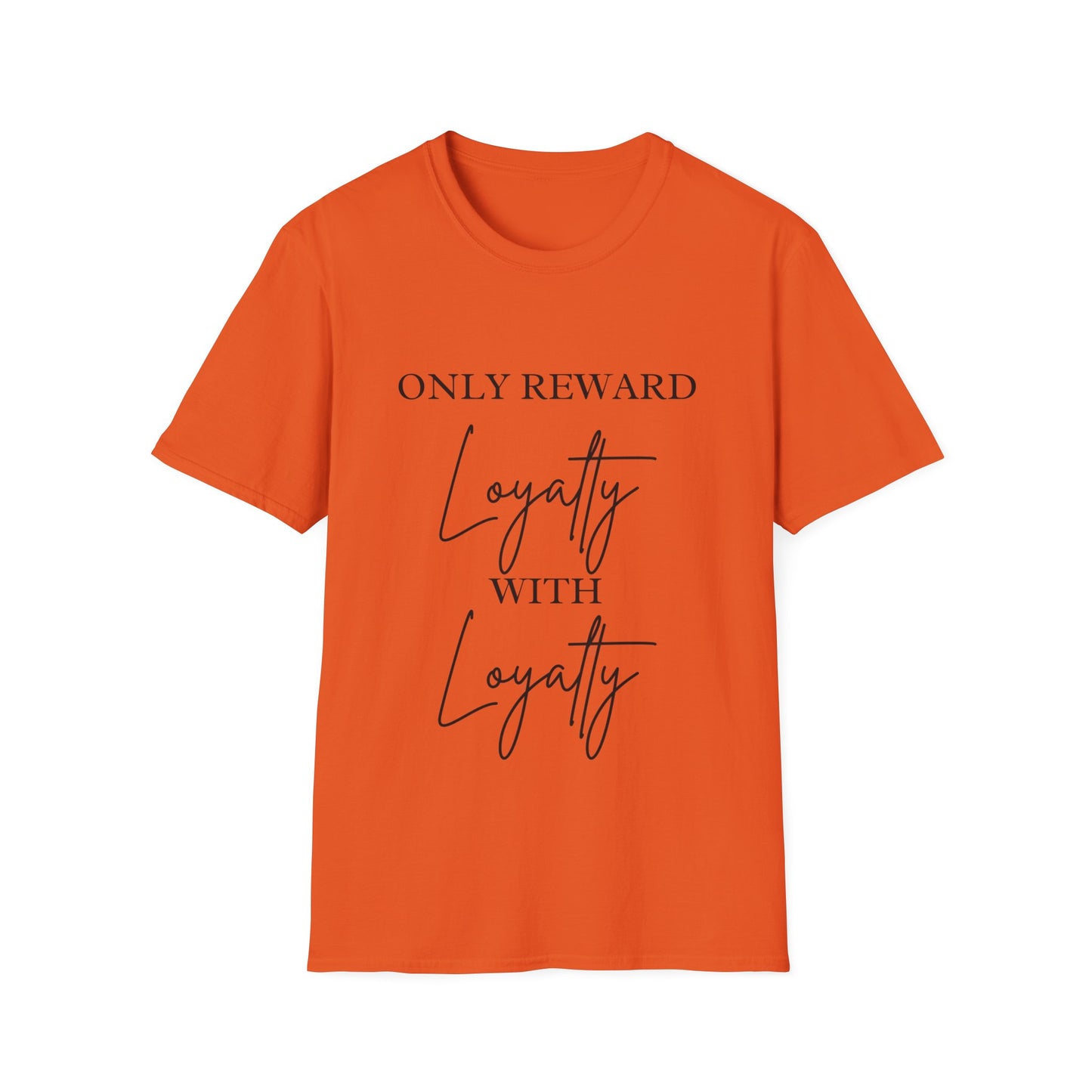 "Only Reward Loyalty with Loyalty" Unisex Softstyle T-Shirt