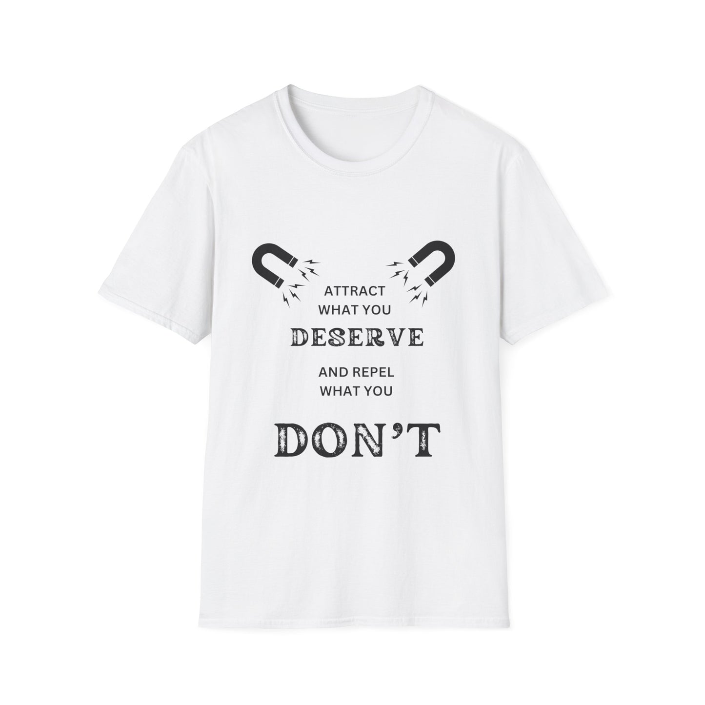 "Attract What You Deserve, and Repel What You Don't" Unisex Soft style T-Shirt