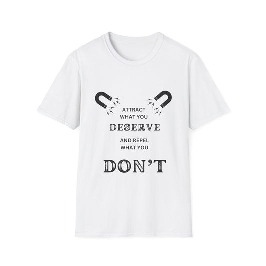 "Attract What You Deserve, and Repel What You Don't" Unisex Soft style T-Shirt