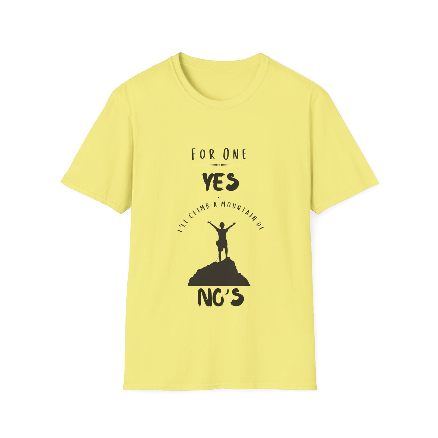 "For One Yes, I'll Climb a Mountain of No's" Unisex Softstyle T-Shirt