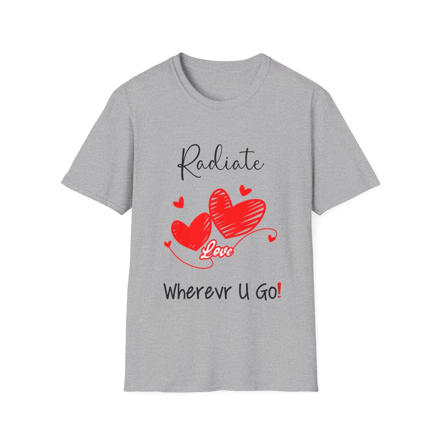 "Radiate Love Wherever You Go" Unisex Soft style T-Shirt