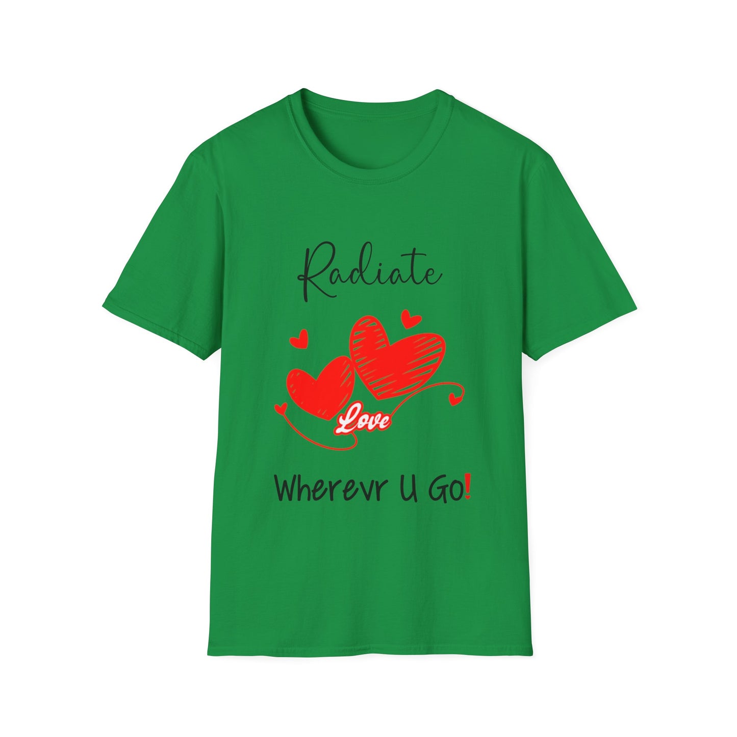 "Radiate Love Wherever You Go" Unisex Soft style T-Shirt