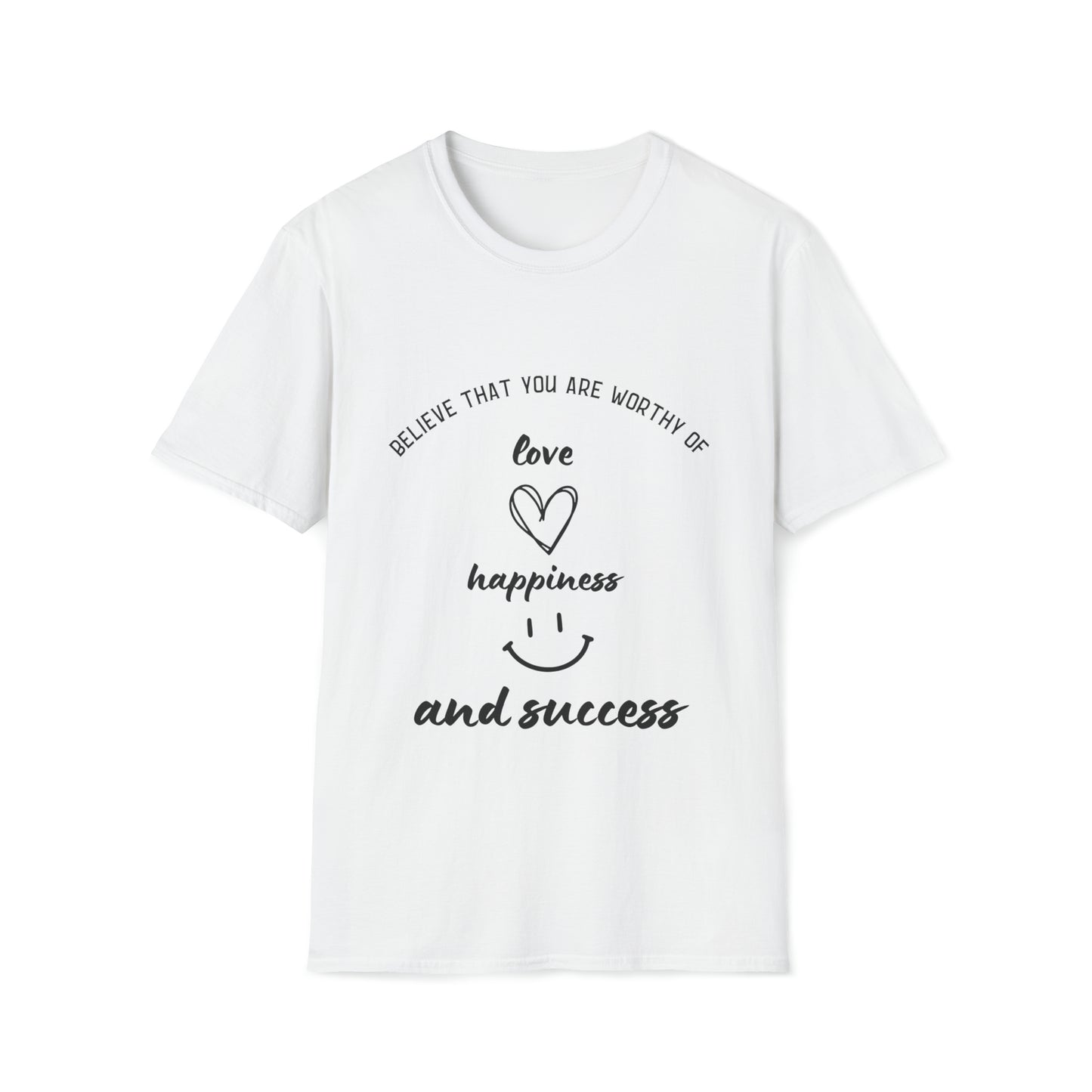 "Believe That You're Worthy of Love, Happiness, and Success" Unisex Soft style T-Shirt