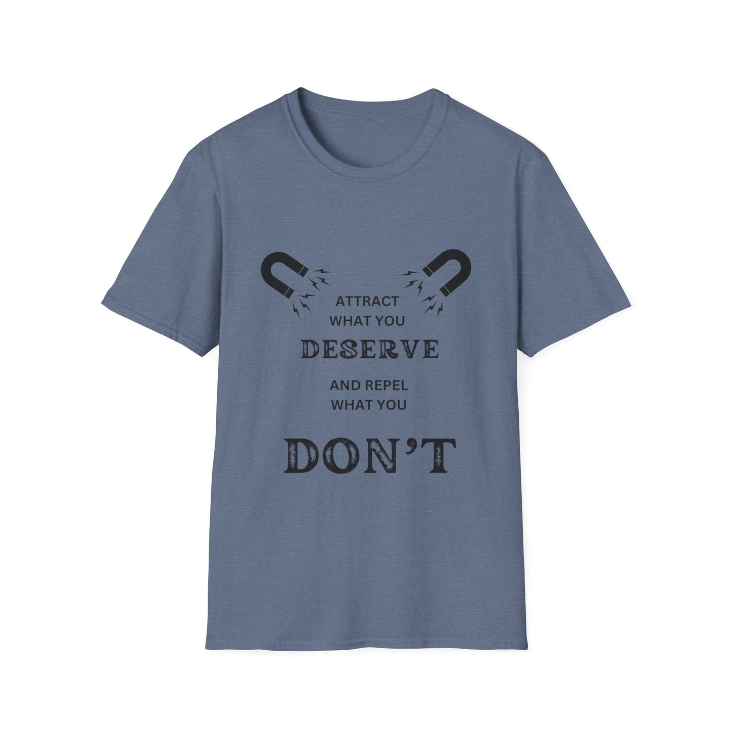 "Attract What You Deserve, and Repel What You Don't" Unisex Soft style T-Shirt