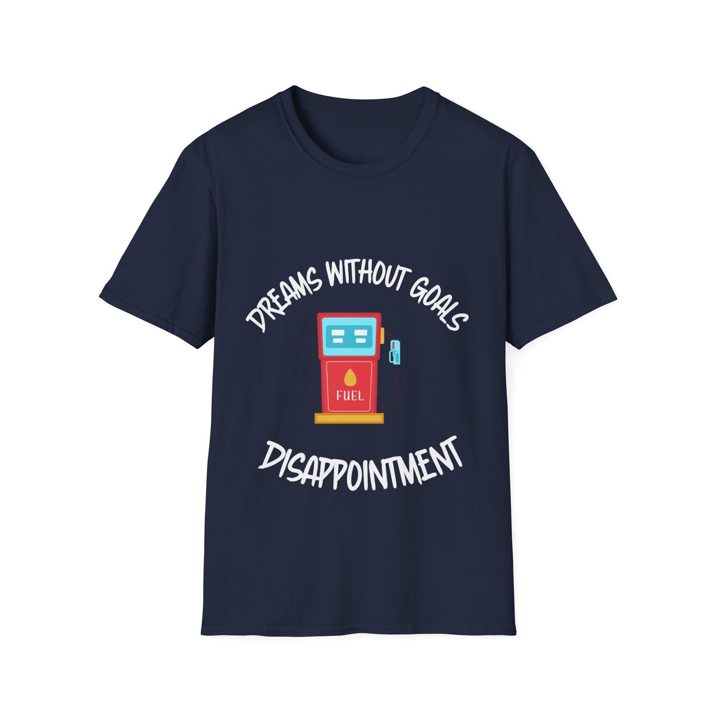 "Dreams Without Goals Fuel Disappointment" Unisex Softstyle T-Shirt