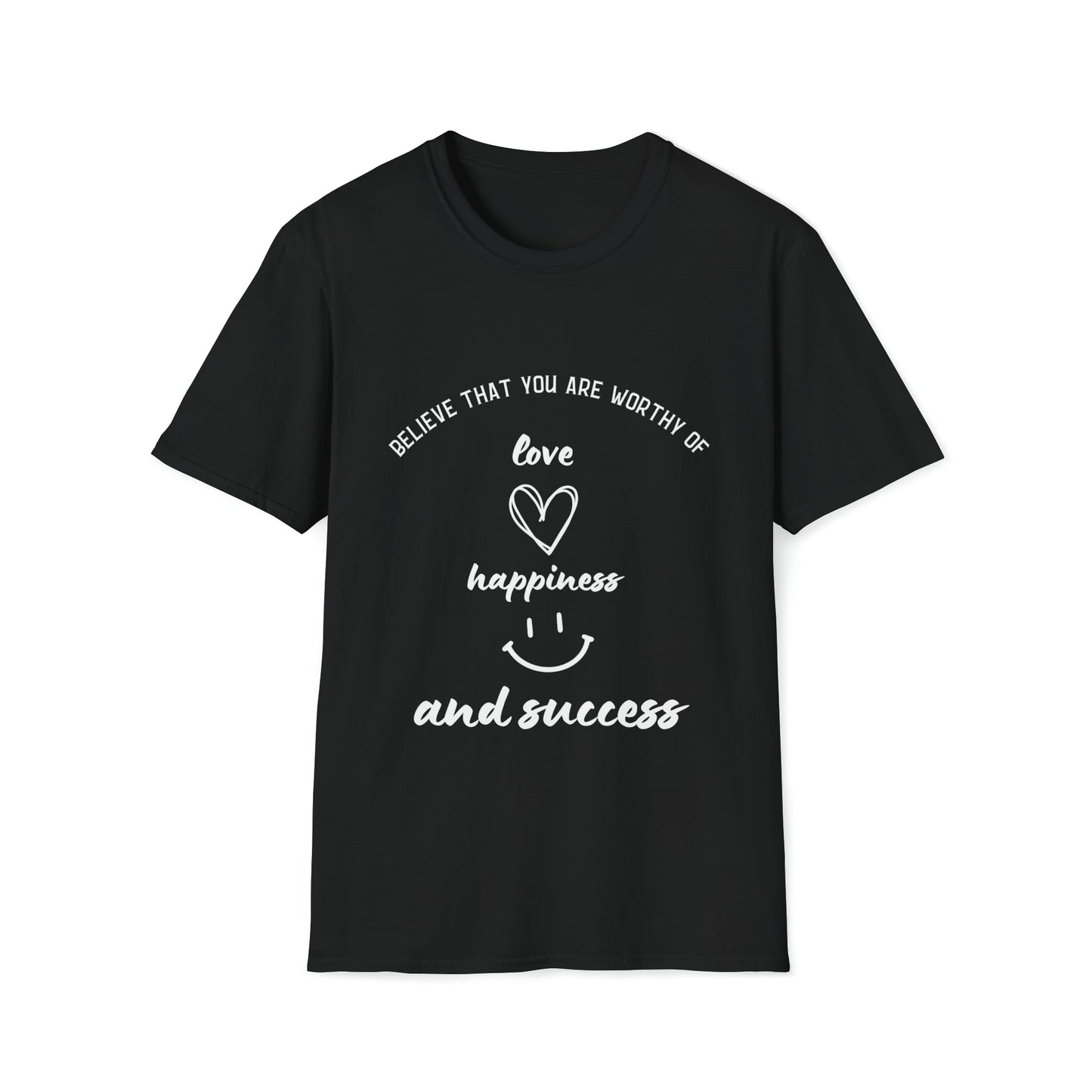 "Believe That You're Worthy of Love, Happiness, and Success" Unisex Soft style T-Shirt