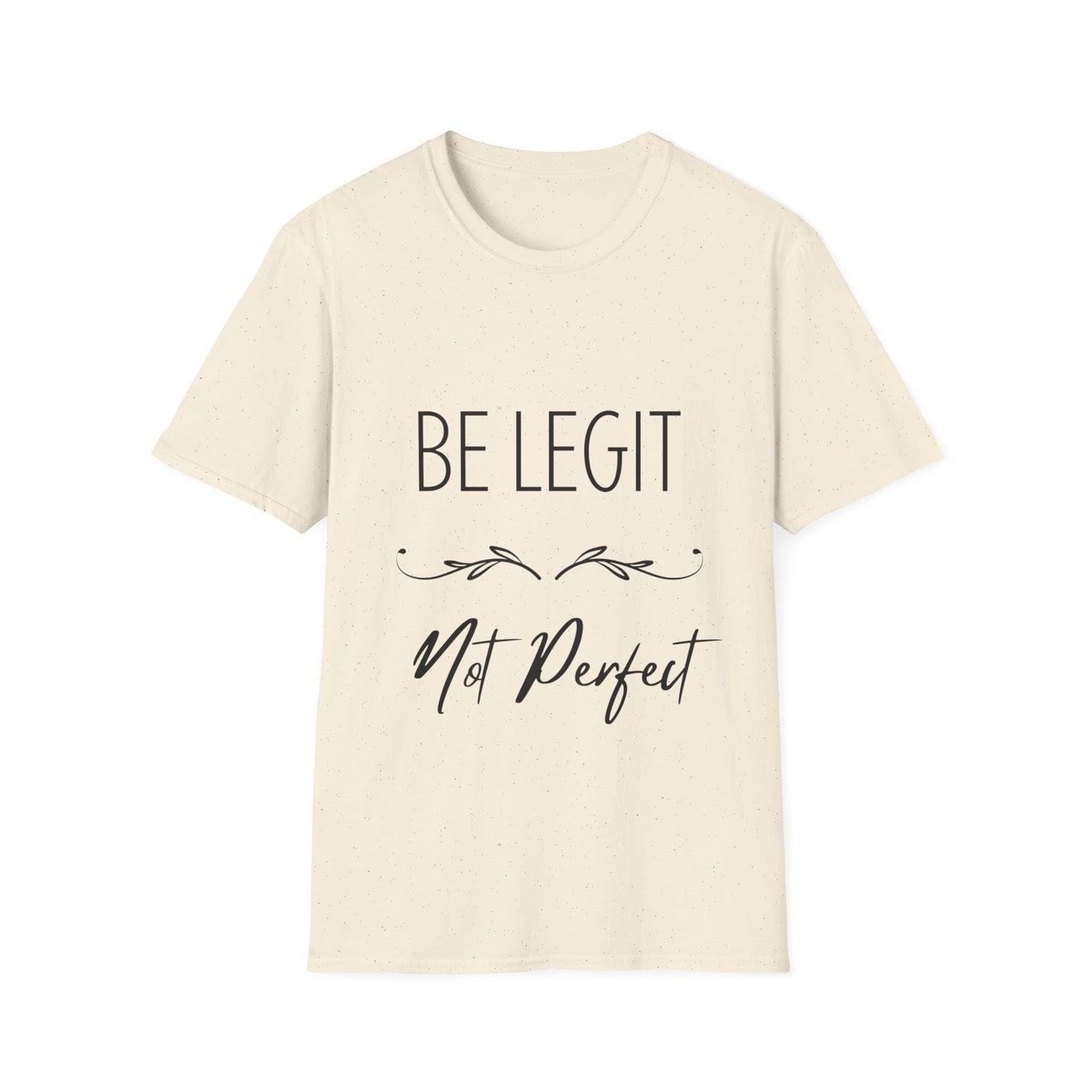 "Be Legit; Not Perfect" Unisex Soft style T-Shirt