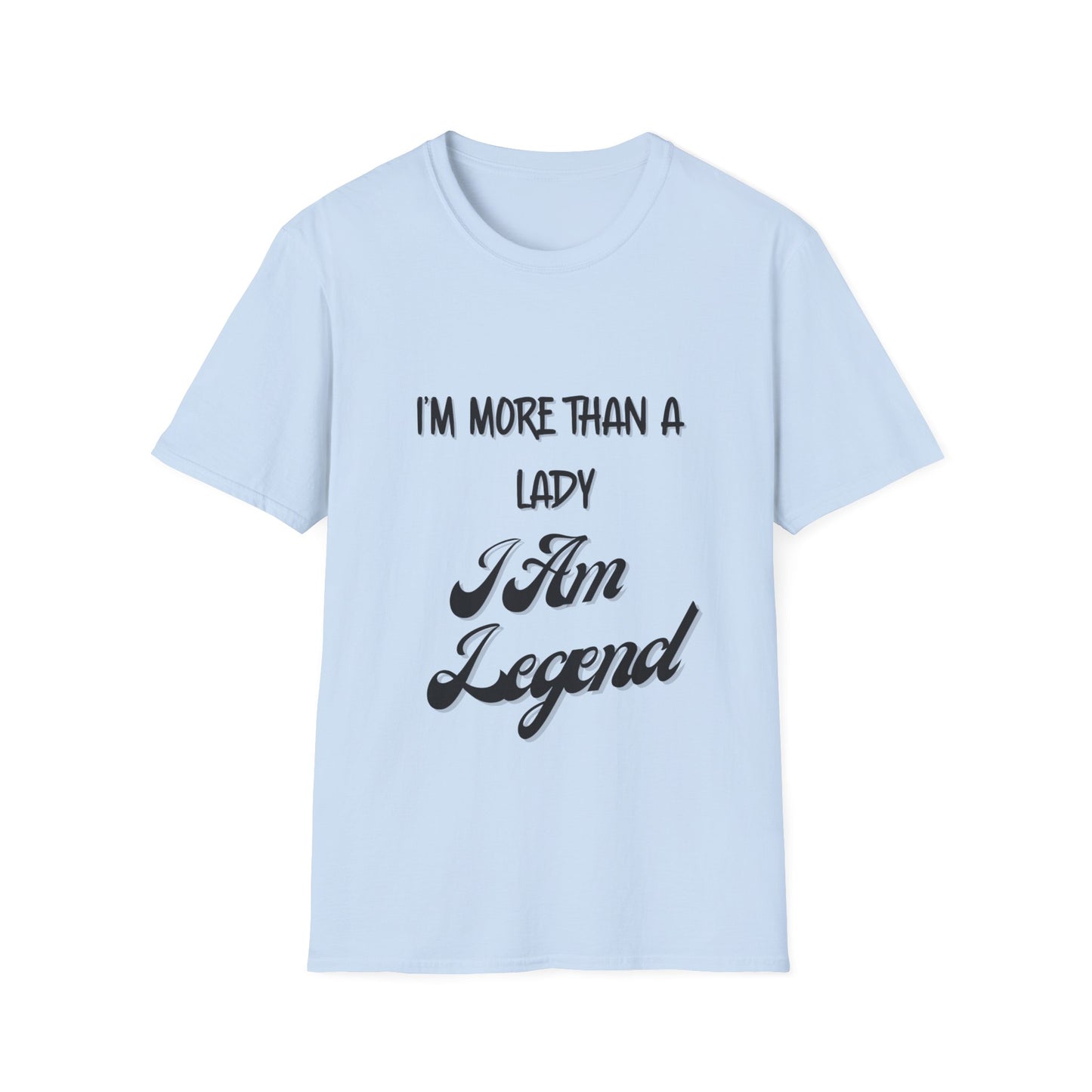 "I'm More Than a Lady, I'm Am Legend" Unisex Softstyle T-Shirt