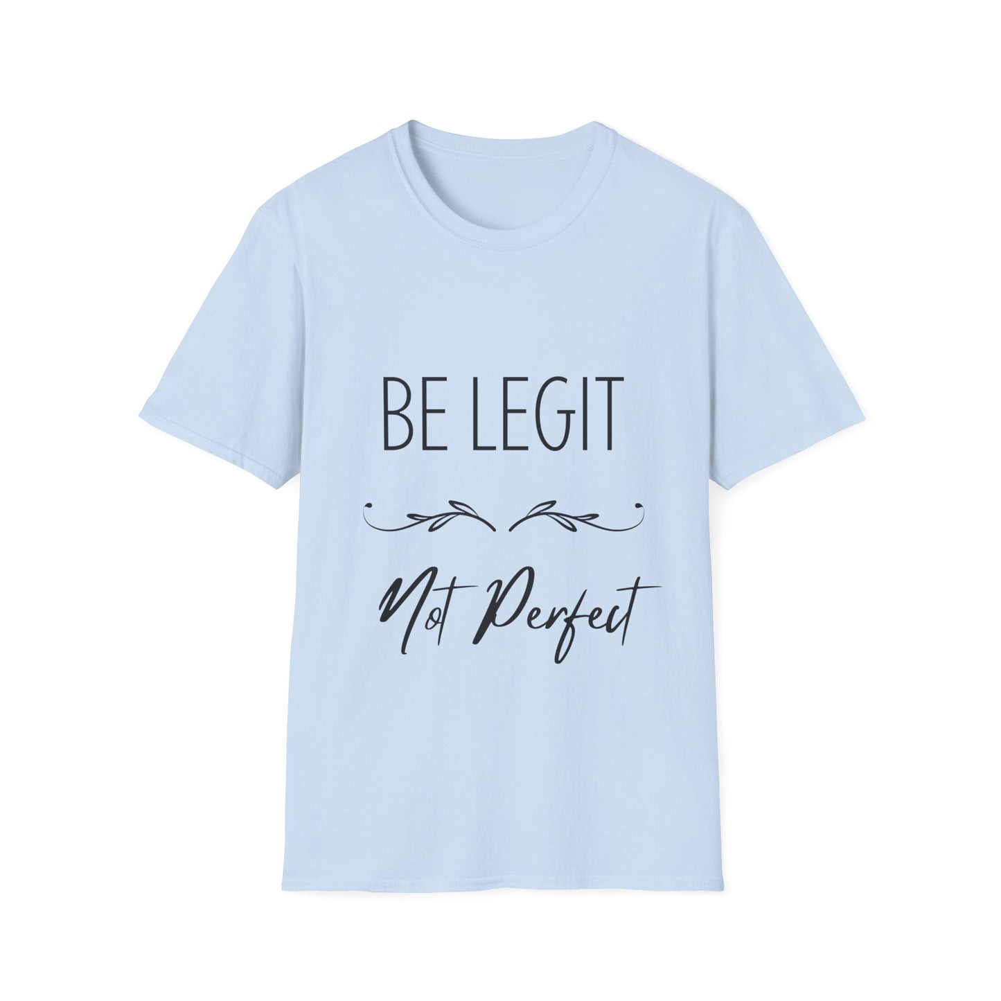 "Be Legit; Not Perfect" Unisex Soft style T-Shirt