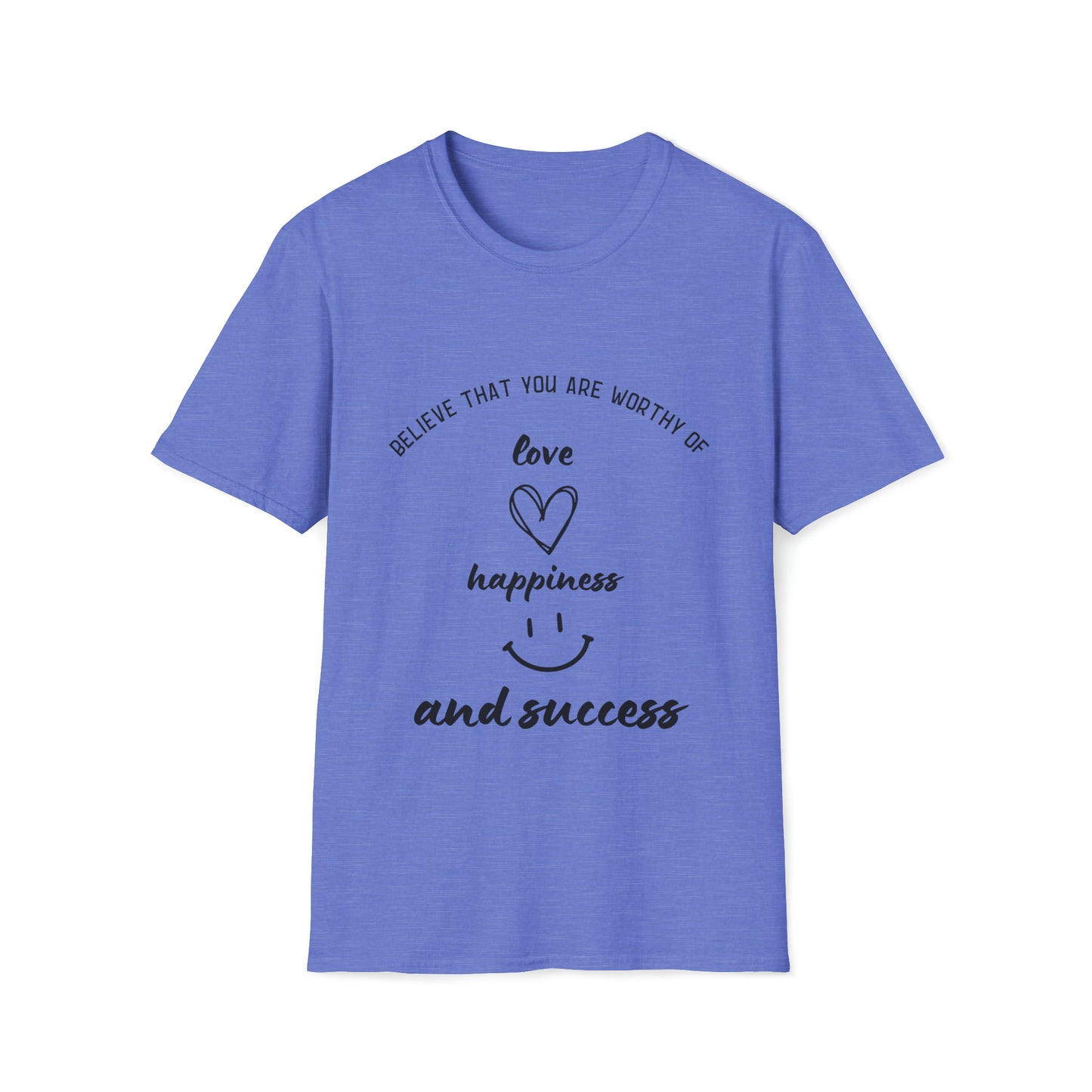 "Believe That You're Worthy of Love, Happiness, and Success" Unisex Soft style T-Shirt