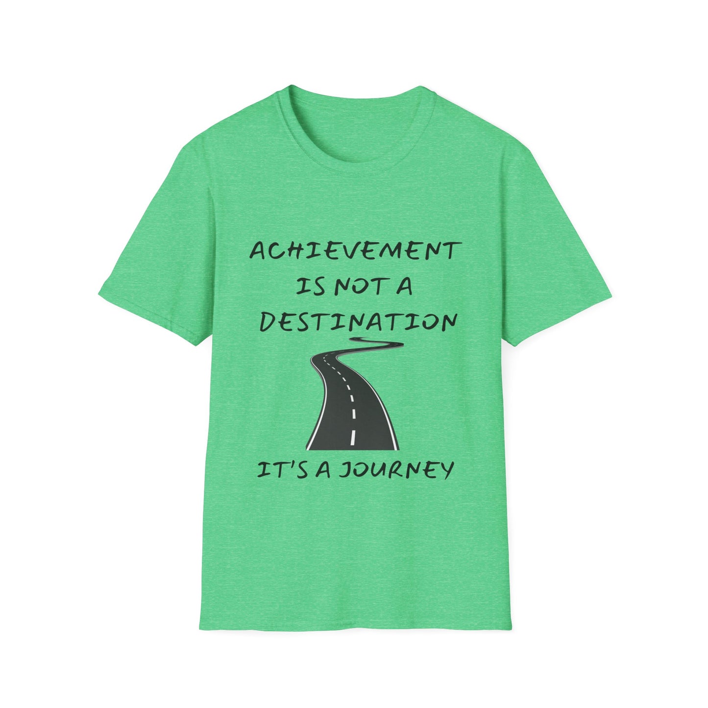 "Achievement Is Not a Destination, It's a Journey" Unisex Soft style T-Shirt.