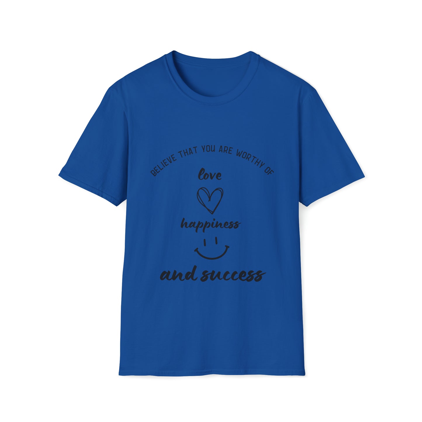 "Believe That You're Worthy of Love, Happiness, and Success" Unisex Soft style T-Shirt