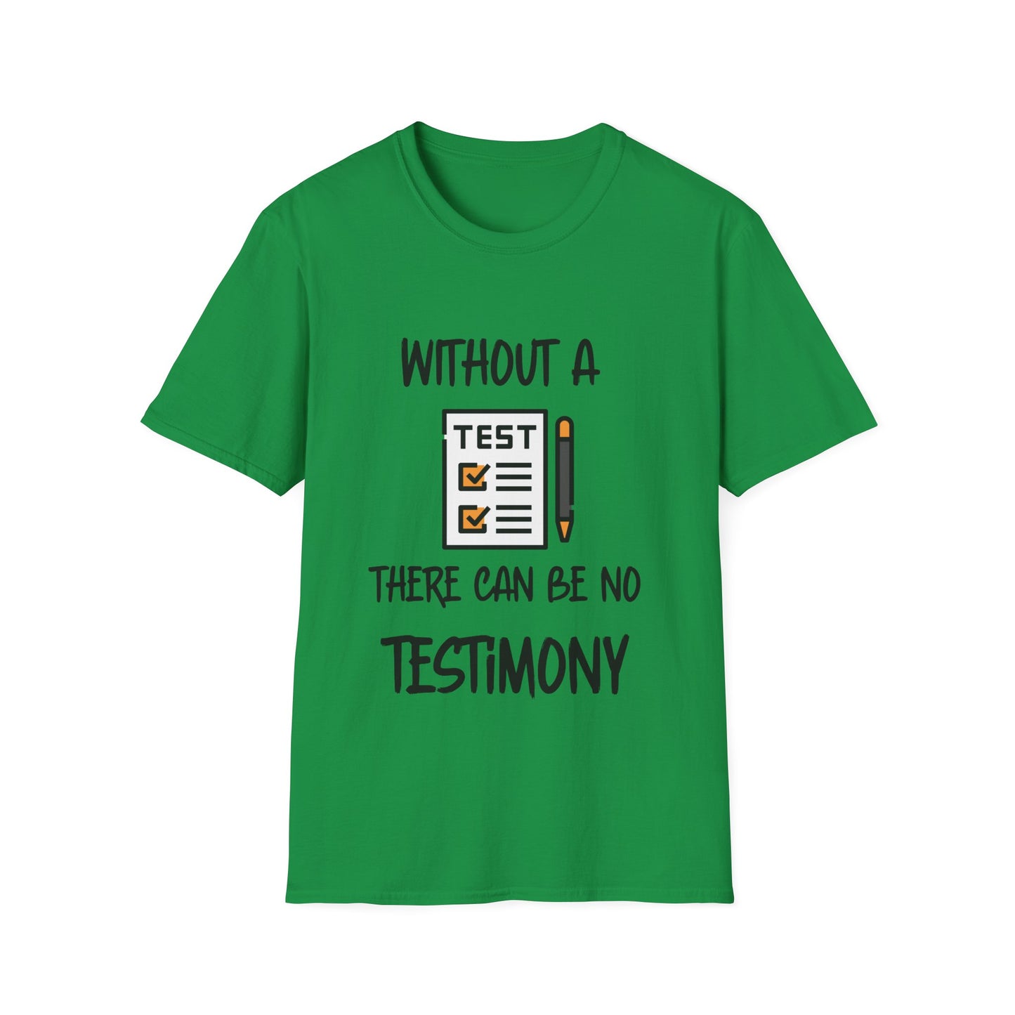 "Without a Test There Can Be No Testimony" Unisex Softstyle T-Shirt