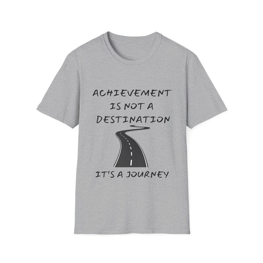 "Achievement Is Not a Destination, It's a Journey" Unisex Soft style T-Shirt.