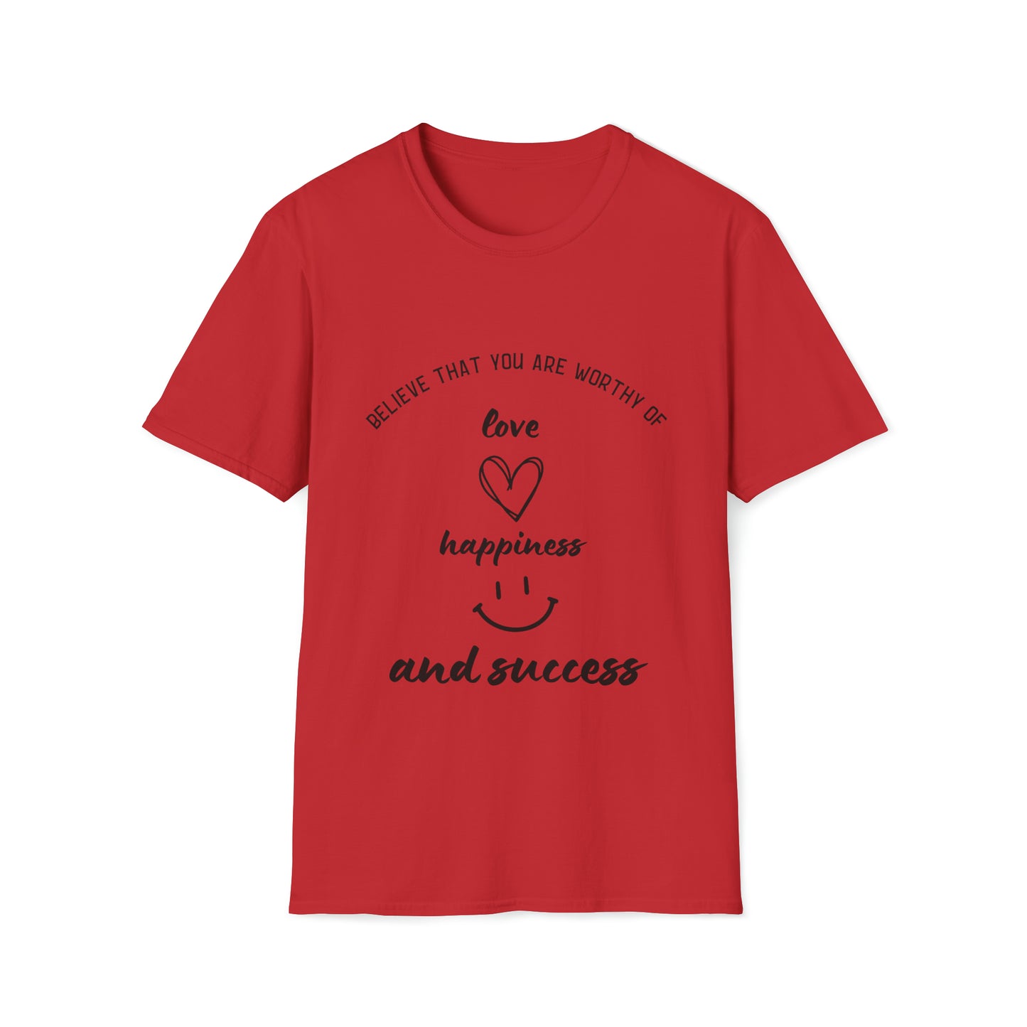 "Believe That You're Worthy of Love, Happiness, and Success" Unisex Soft style T-Shirt