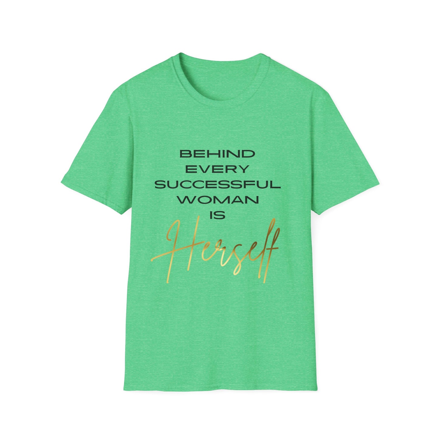 "Behind Every Successful Woman is Herself" Unisex Soft style T-Shirt