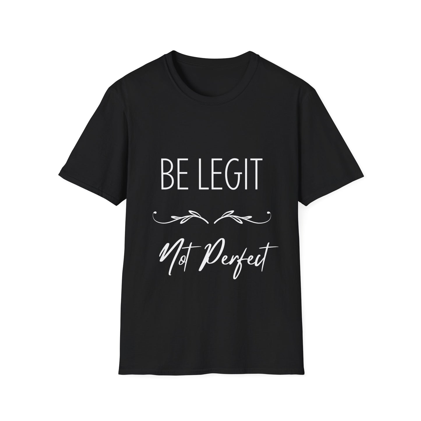 "Be Legit; Not Perfect" Unisex Soft style T-Shirt