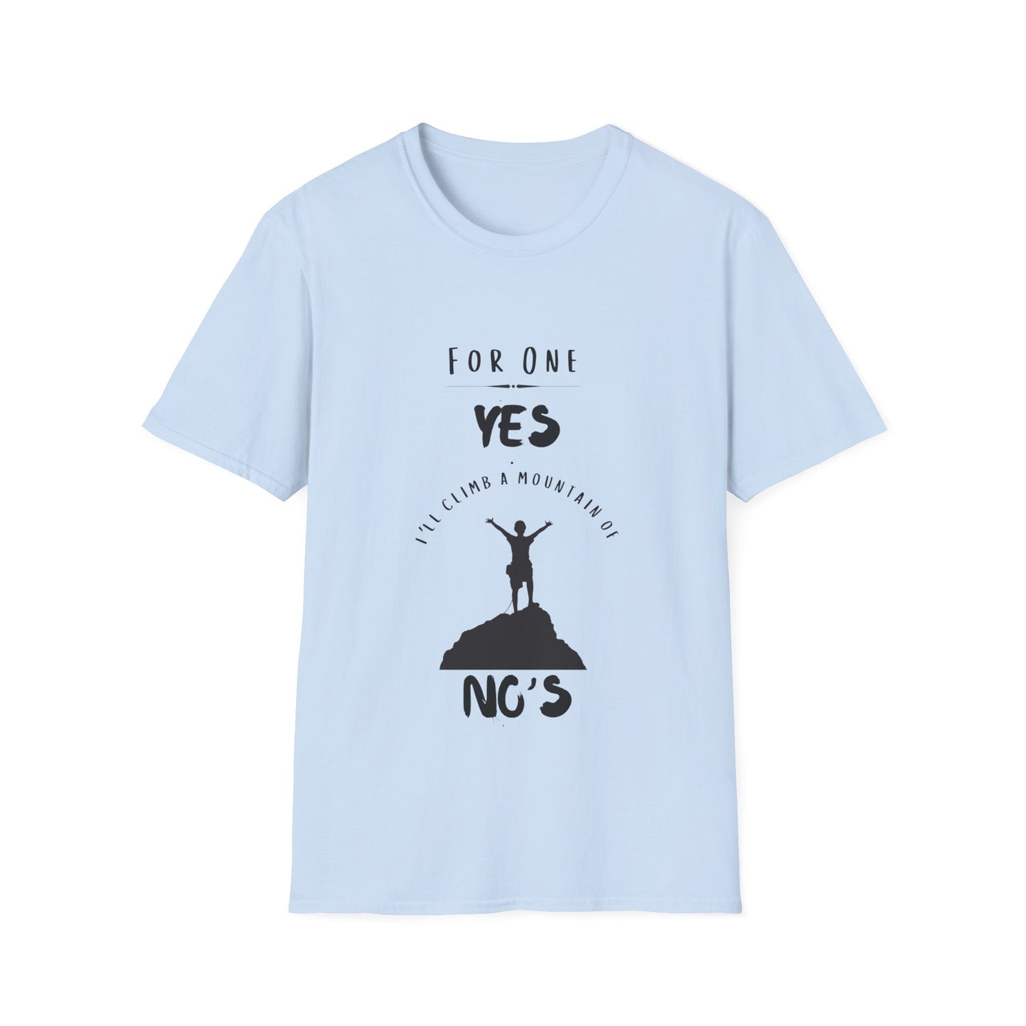 "For One Yes, I'll Climb a Mountain of No's" Unisex Softstyle T-Shirt