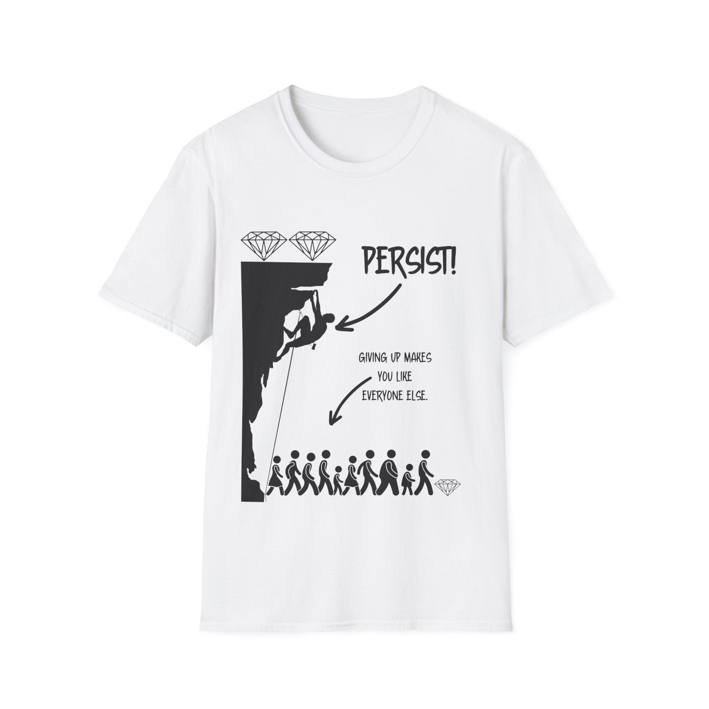 "Persist! Giving Up Makes You Like Everyone Else" Unisex Softstyle T-Shirt