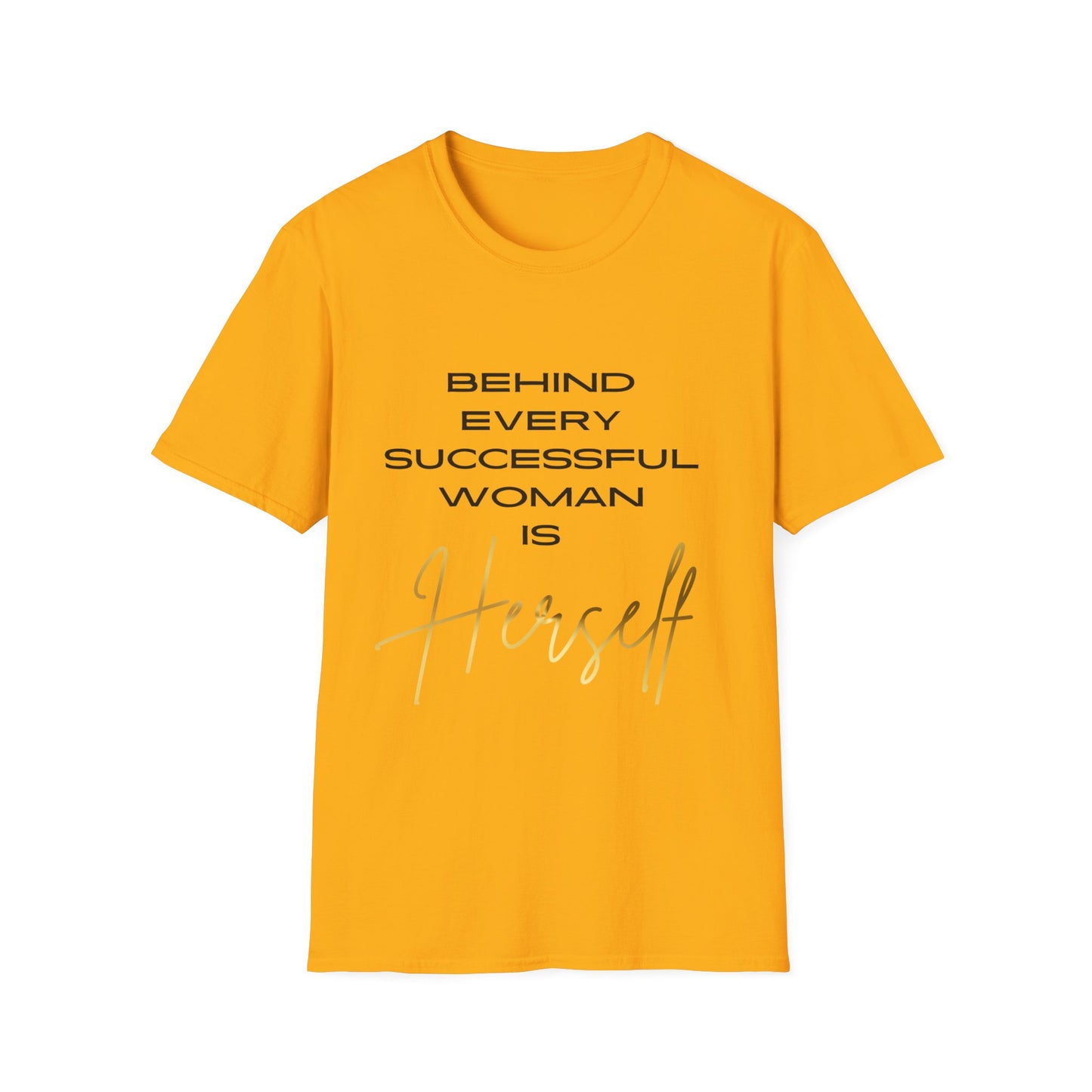 "Behind Every Successful Woman is Herself" Unisex Soft style T-Shirt