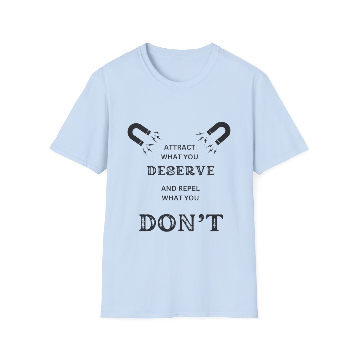 "Attract What You Deserve, and Repel What You Don't" Unisex Soft style T-Shirt