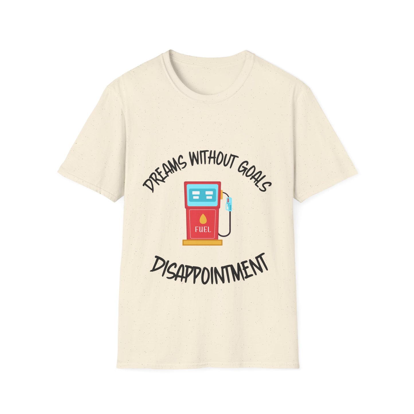 "Dreams Without Goals Fuel Disappointment" Unisex Softstyle T-Shirt