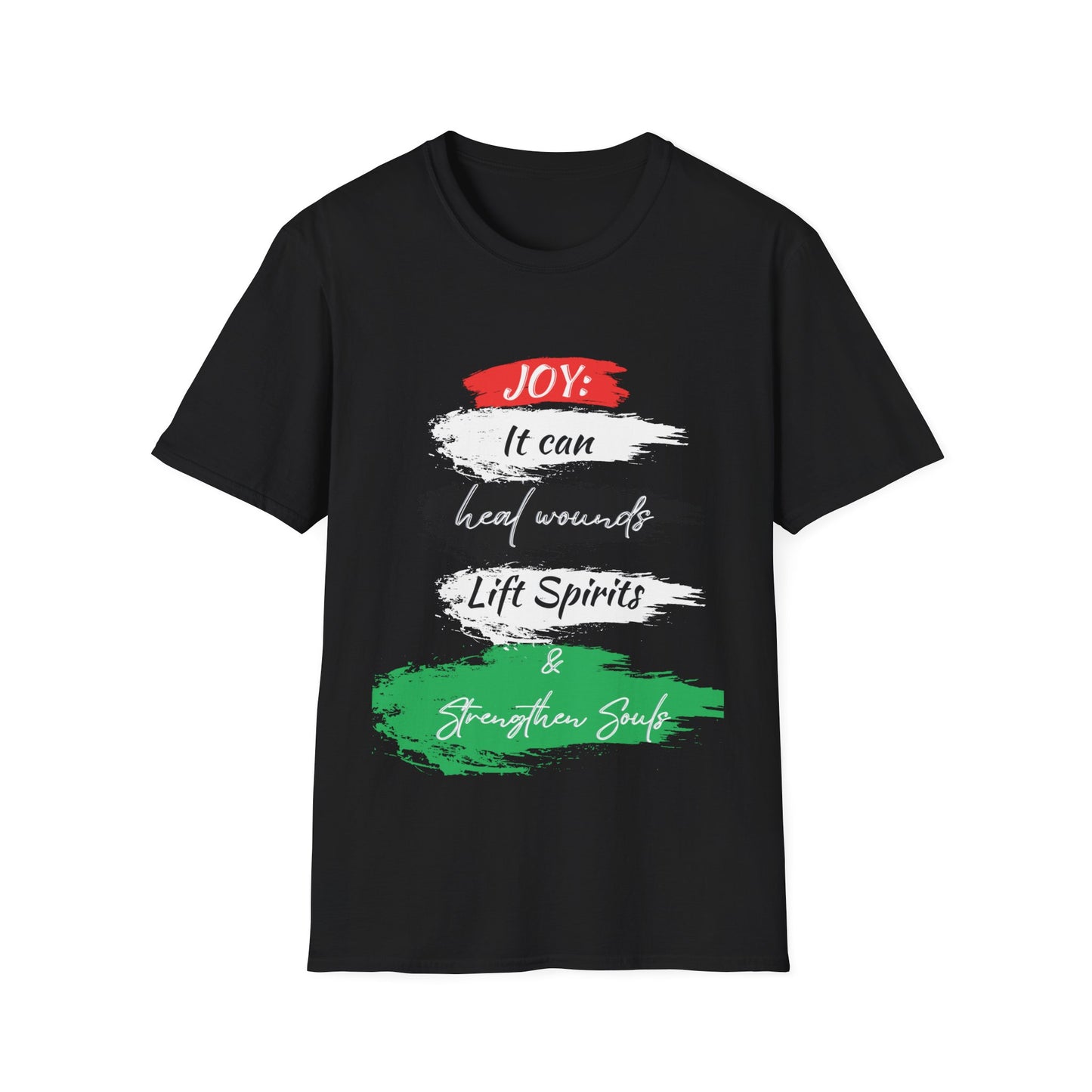 "Joy: It Can Heal Wounds, Lift Spirits & Strengthen Souls" Unisex Softstyle T-Shirt