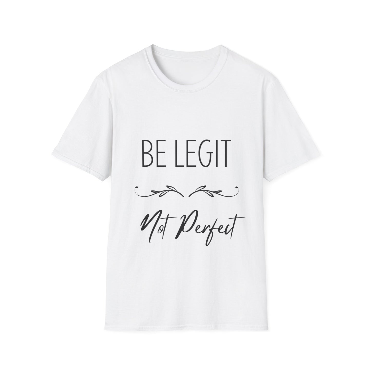 "Be Legit; Not Perfect" Unisex Soft style T-Shirt