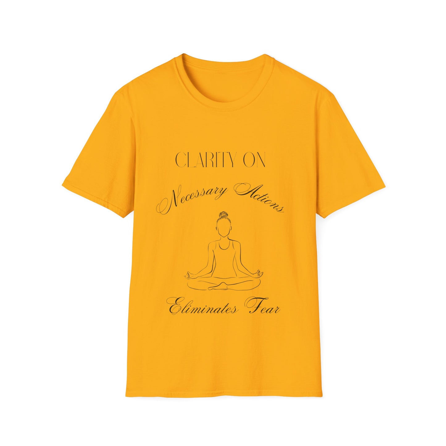 "Clarity on Necessary Actions Eliminates Fear" Unisex Soft style T-Shirt