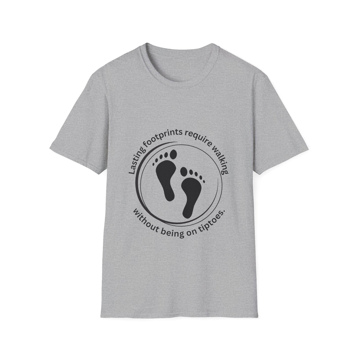 "Lasting Footprints Require Walking Without Being on Tiptoes" Unisex Softstyle T-Shirt