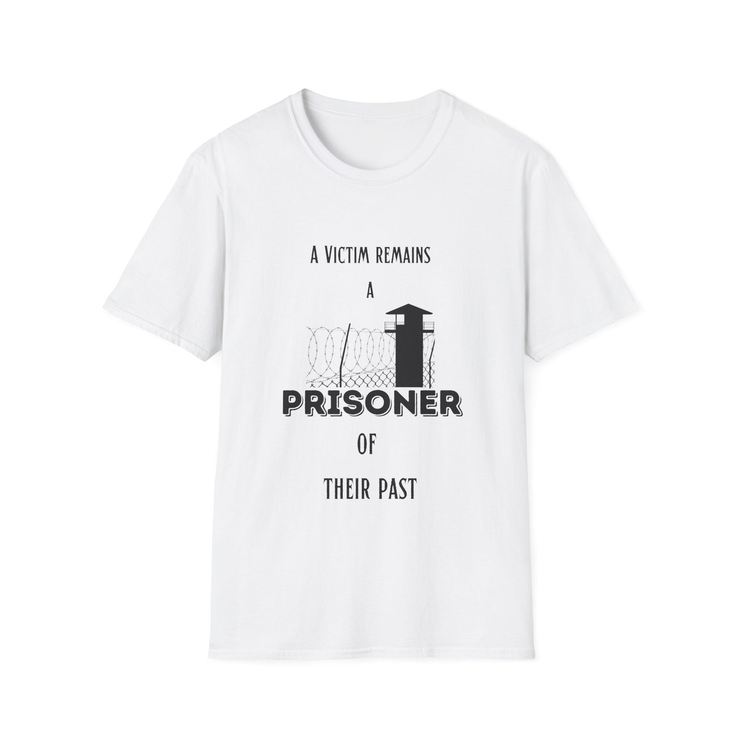 "A Victim Remains a Prisoner of Their Past" Unisex Softstyle T-Shirt