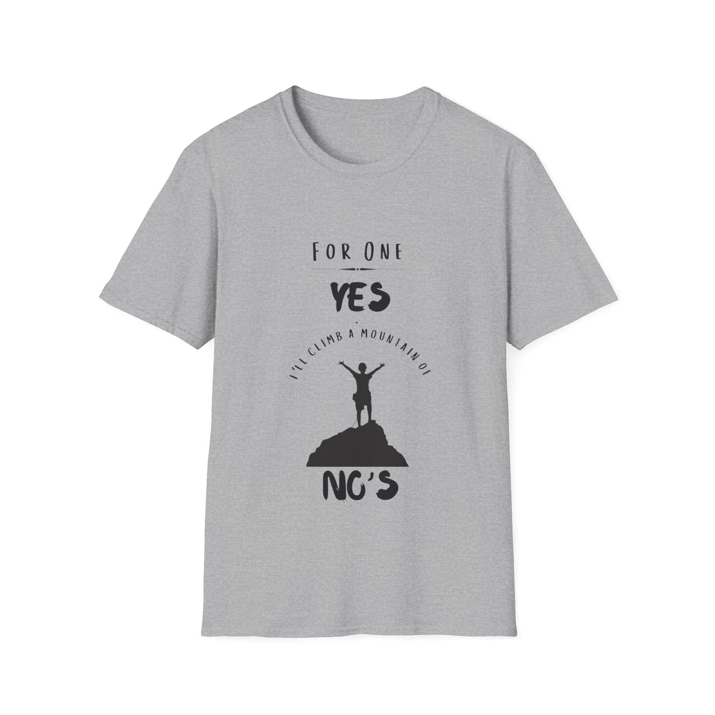 "For One Yes, I'll Climb a Mountain of No's" Unisex Softstyle T-Shirt