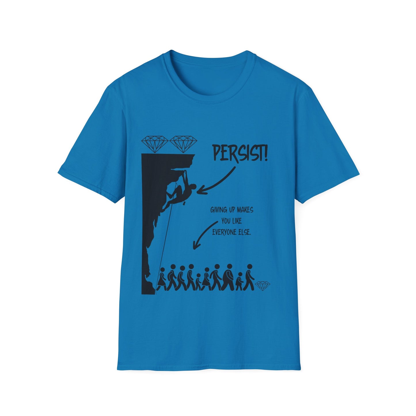 "Persist! Giving Up Makes You Like Everyone Else" Unisex Softstyle T-Shirt