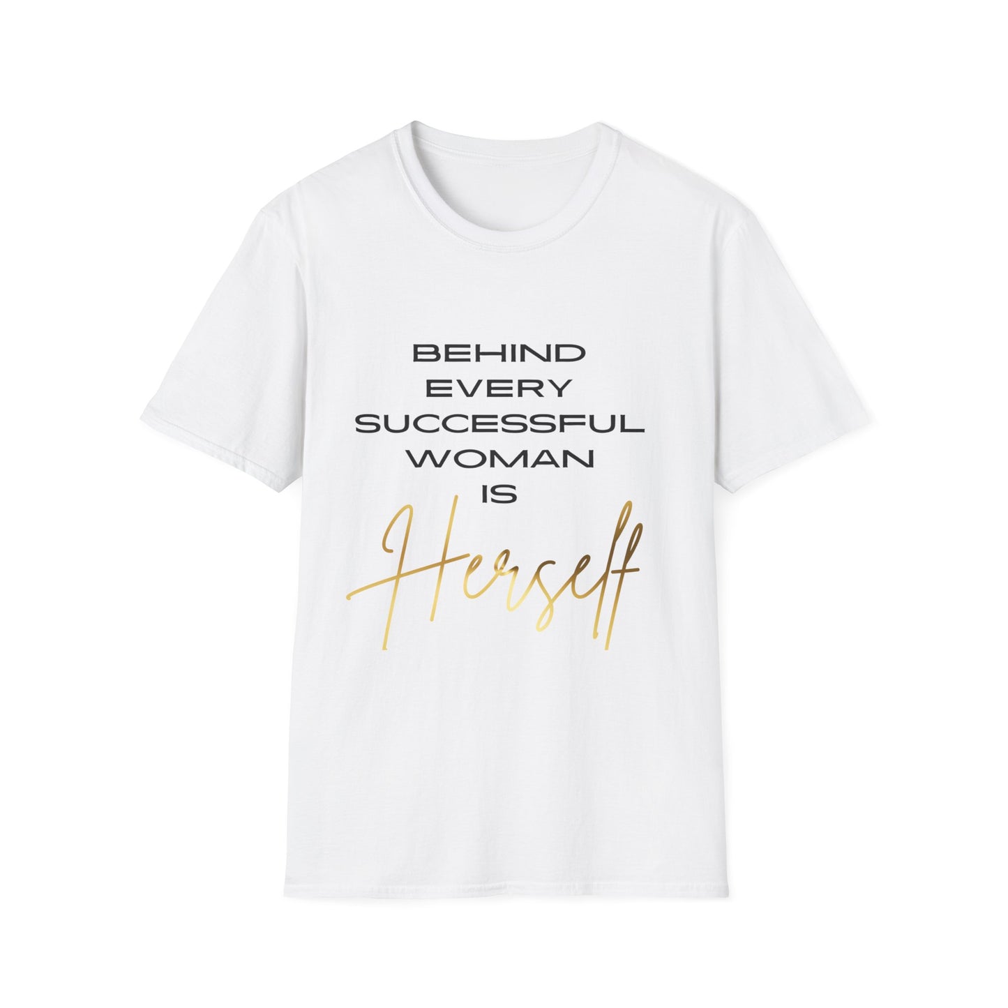 "Behind Every Successful Woman is Herself" Unisex Soft style T-Shirt