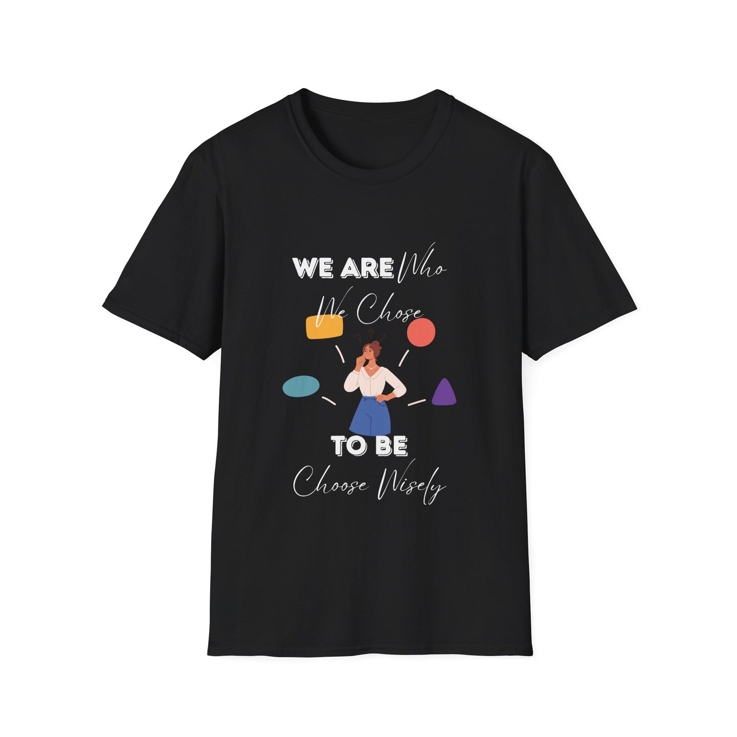 "We Are Who We Choose to Be" Unisex Softstyle T-Shirt