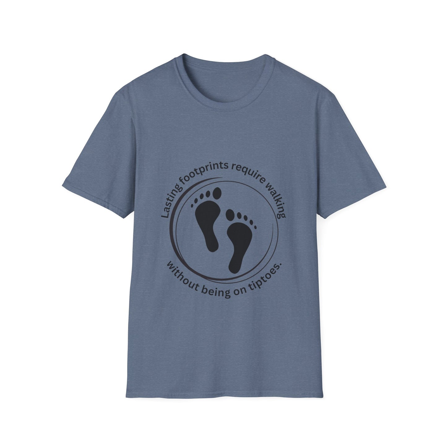 "Lasting Footprints Require Walking Without Being on Tiptoes" Unisex Softstyle T-Shirt